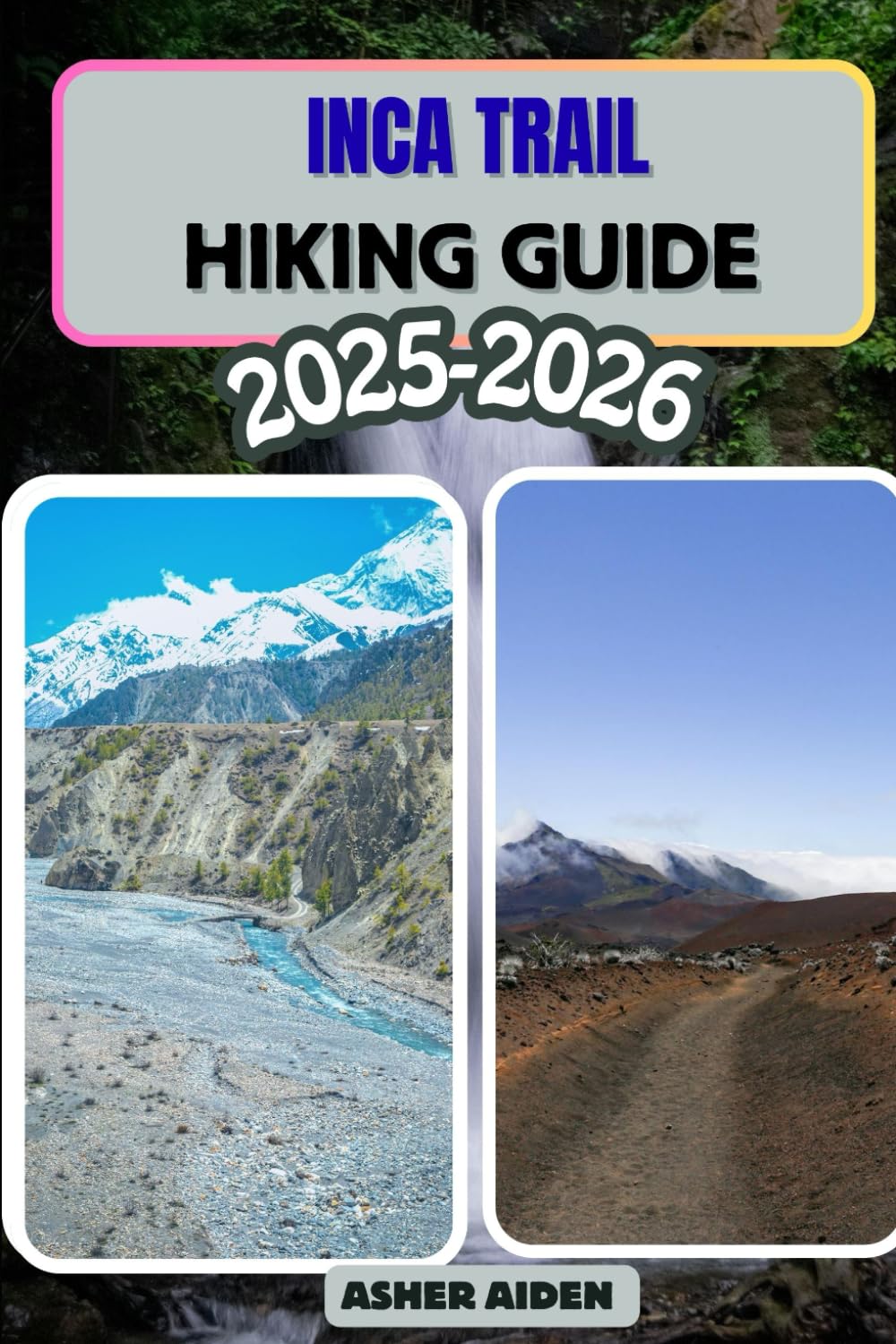 Inca Trail Hiking Guide 2025–2026: 100 (Trailwise: The 2025 Hiking Series)