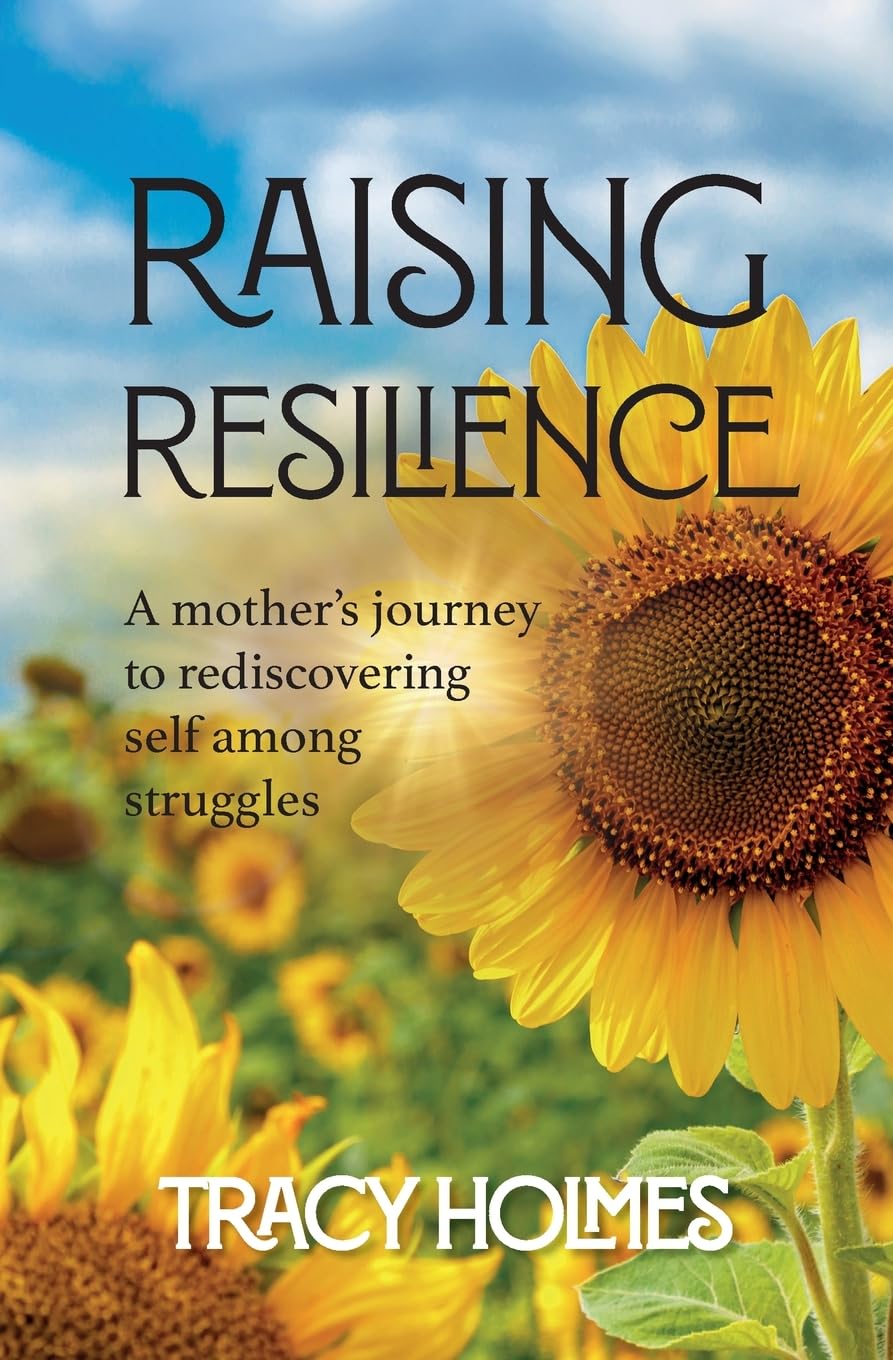 Raising Resilience: A Mother’s Journey to Rediscovering Self Among Struggles