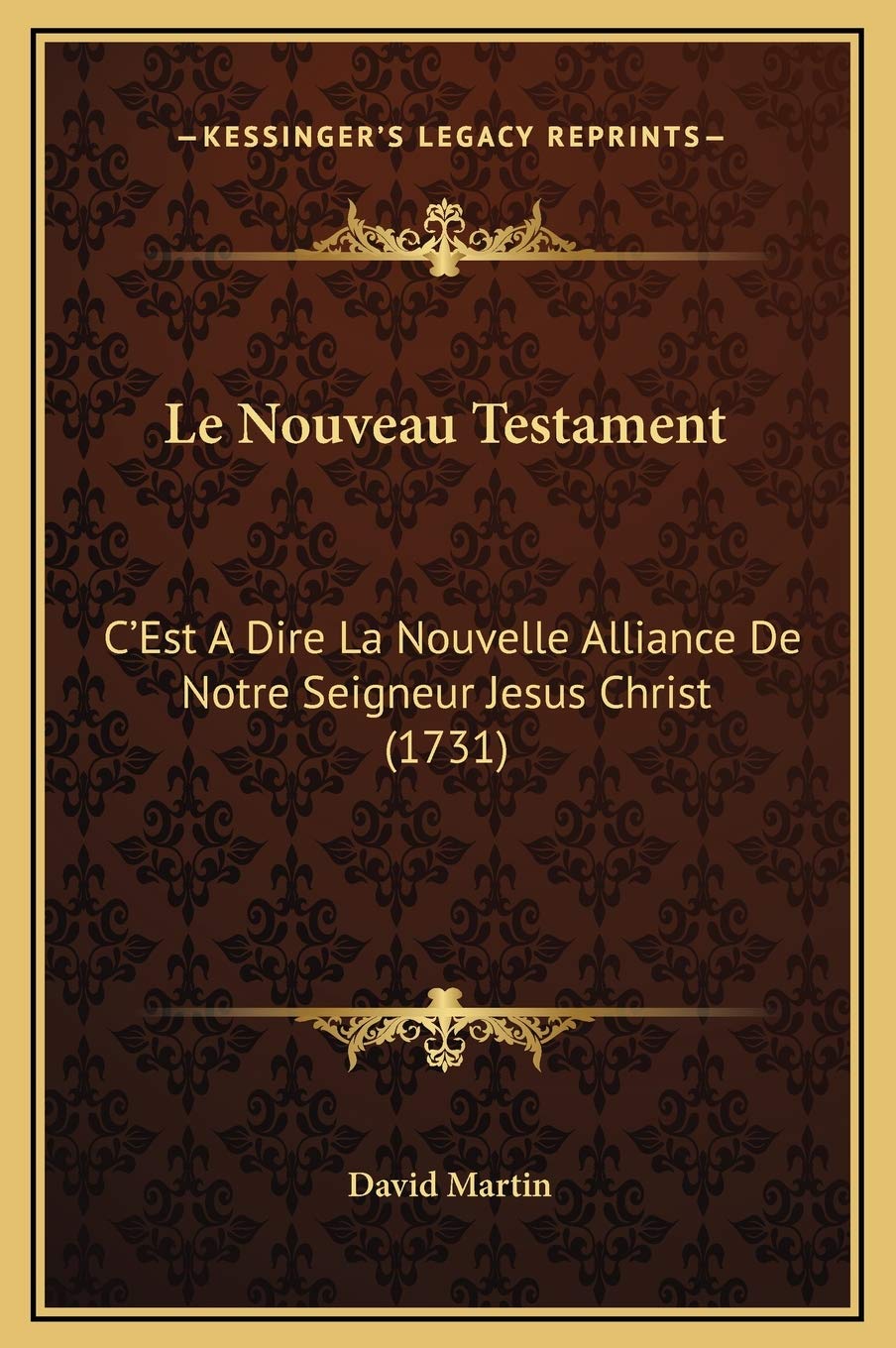 Le Nouveau Testament: C'Est A Dire La Nouvelle Alliance De Notre Seigneur Jesus Christ (1731)