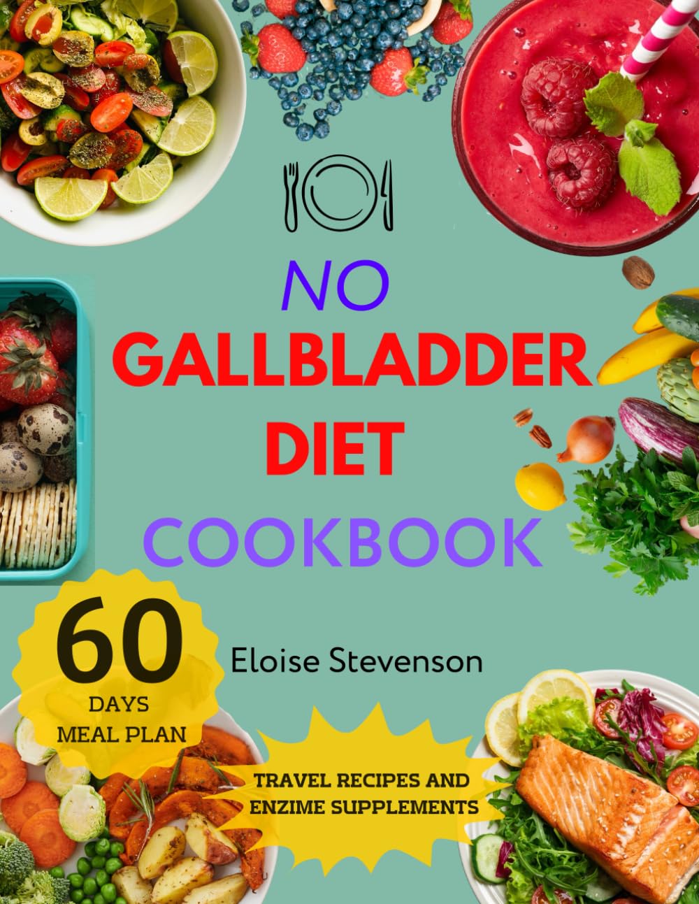 NO GALLBLADDER DIET COOKBOOK: Experience a New Life After Gallbladder Removal with Delectable Recipes for Easy Digestion and an Easy-to-Follow 60-Day Meal Plan!