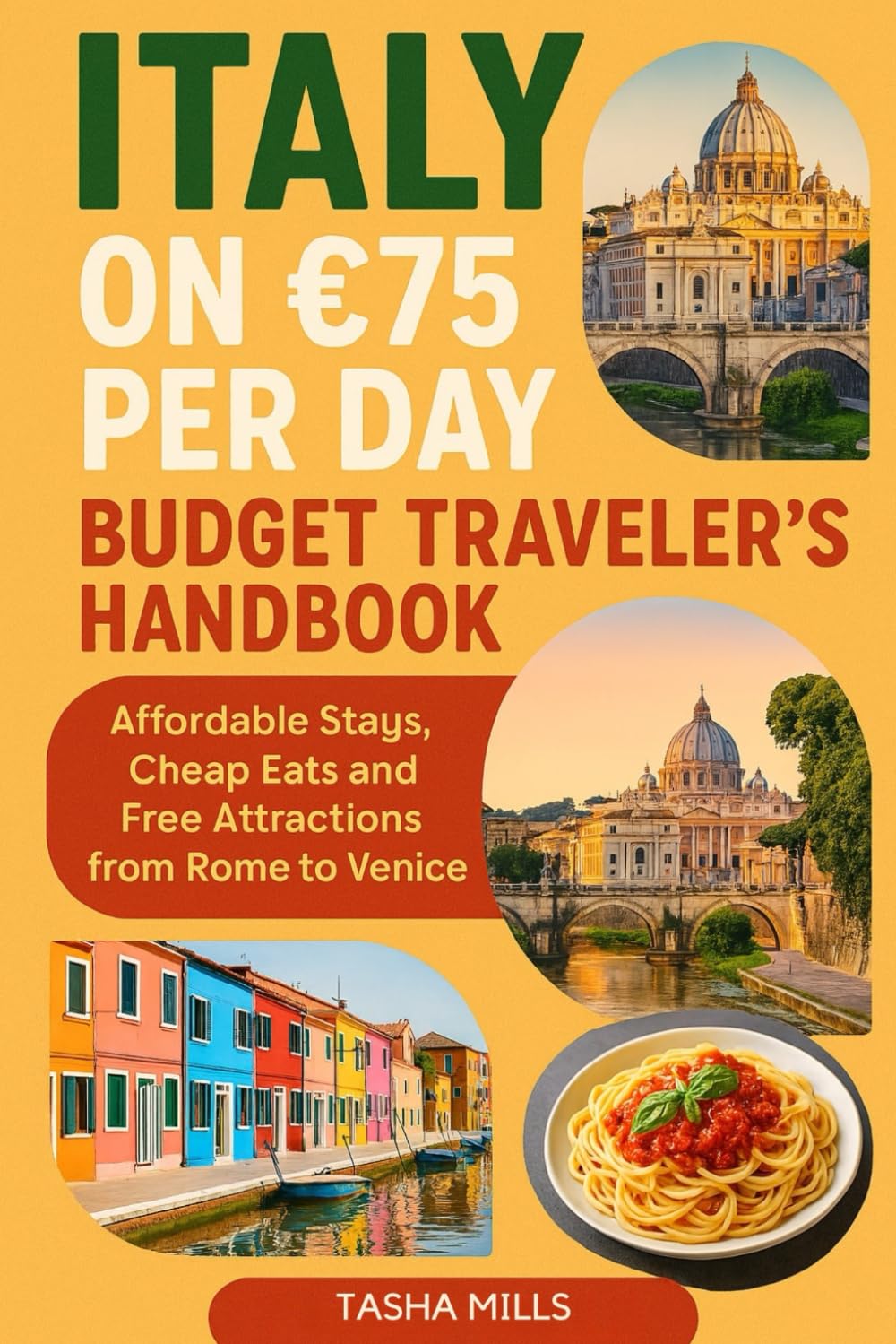 ITALY ON €75 PER DAY BUDGET TRAVELER'S HANDBOOK: Affordable Stays, Cheap Eats and Free Attractions from Rome to Venice