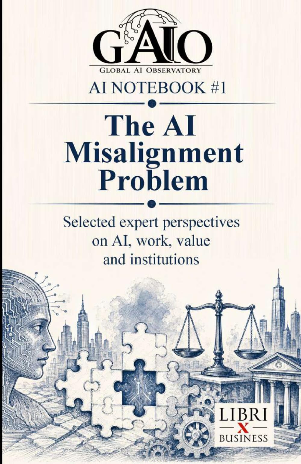 THE AI MISALIGNMENT PROBLEM: Selected expert perspectives on AI, work, value and institutions (Global AI Observatory - AI Notebook)
