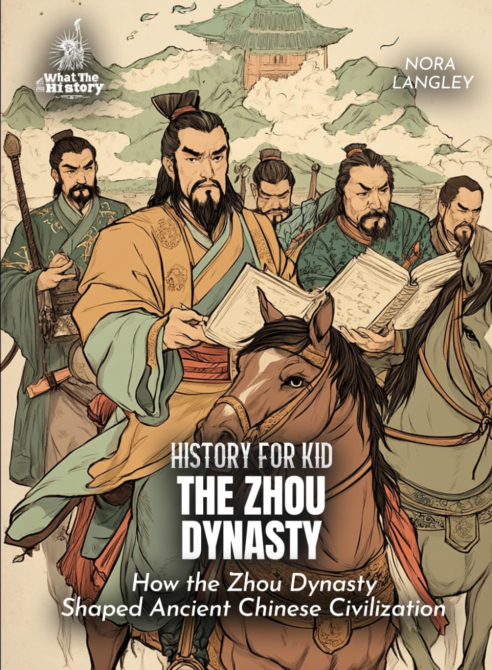 The Zhou Dynasty History for Kids: How the Zhou Dynasty Shaped Ancient Chinese Civilization (Book for Curious Kids)
