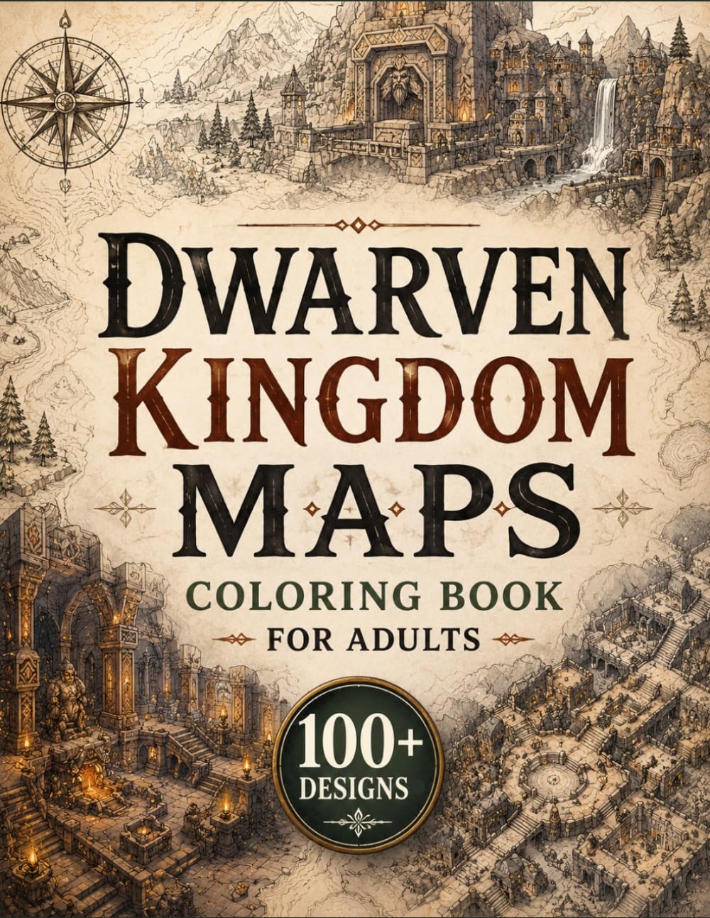 Dwarven Kingdom Maps Coloring Book for Adults: 100+ Ancient Mountain Kingdoms, Underground Cities, Stone Fortresses, Crystal Mines, Forgotten Tunnels, ... Escape (The Fantasy Cartography Collection)
