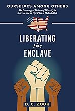 Liberating the Enclave (Ourselves Among Others: The Extravagant Failure of Diversity in America and An Epic Plan to Make It Work Book 2)