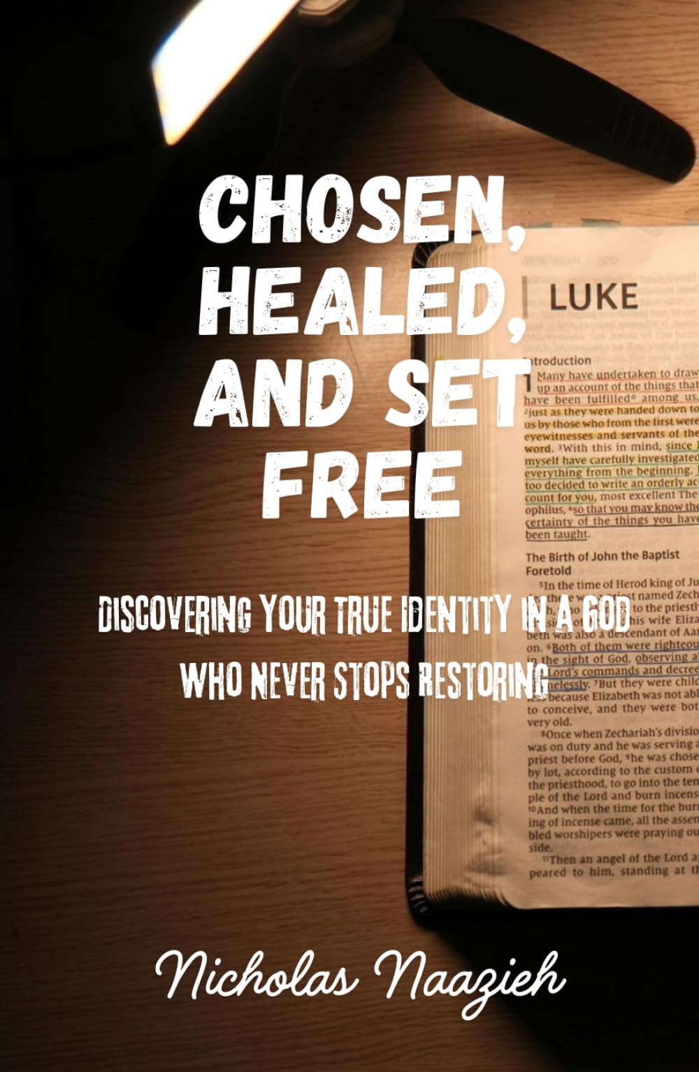 CHOSEN, HEALED, AND SET FREE: Discovering Your True Identity in a God Who Never Stops Restoring