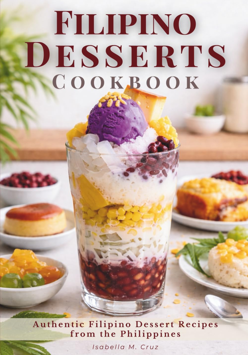Filipino Desserts Cookbook: Authentic Filipino Dessert Recipes from the Philippines