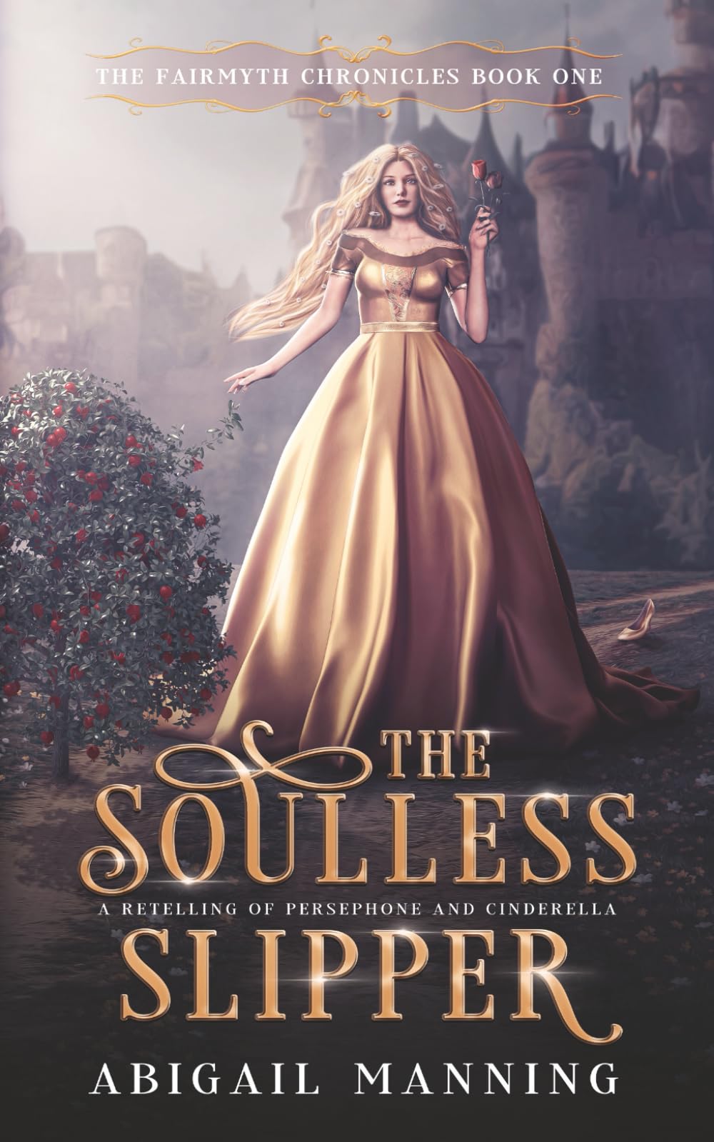 The Soulless Slipper: A Retelling of Persephone and Cinderella (The Fairmyth Chronicles)
