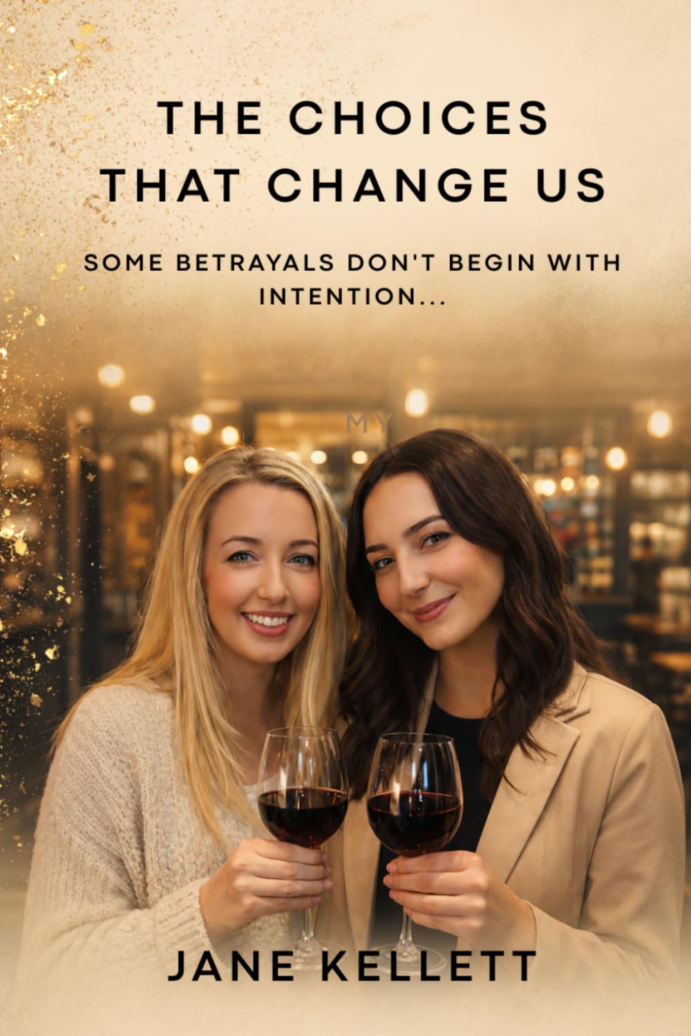 The Choices That Change Us: Some betrayals don’t begin with intention…