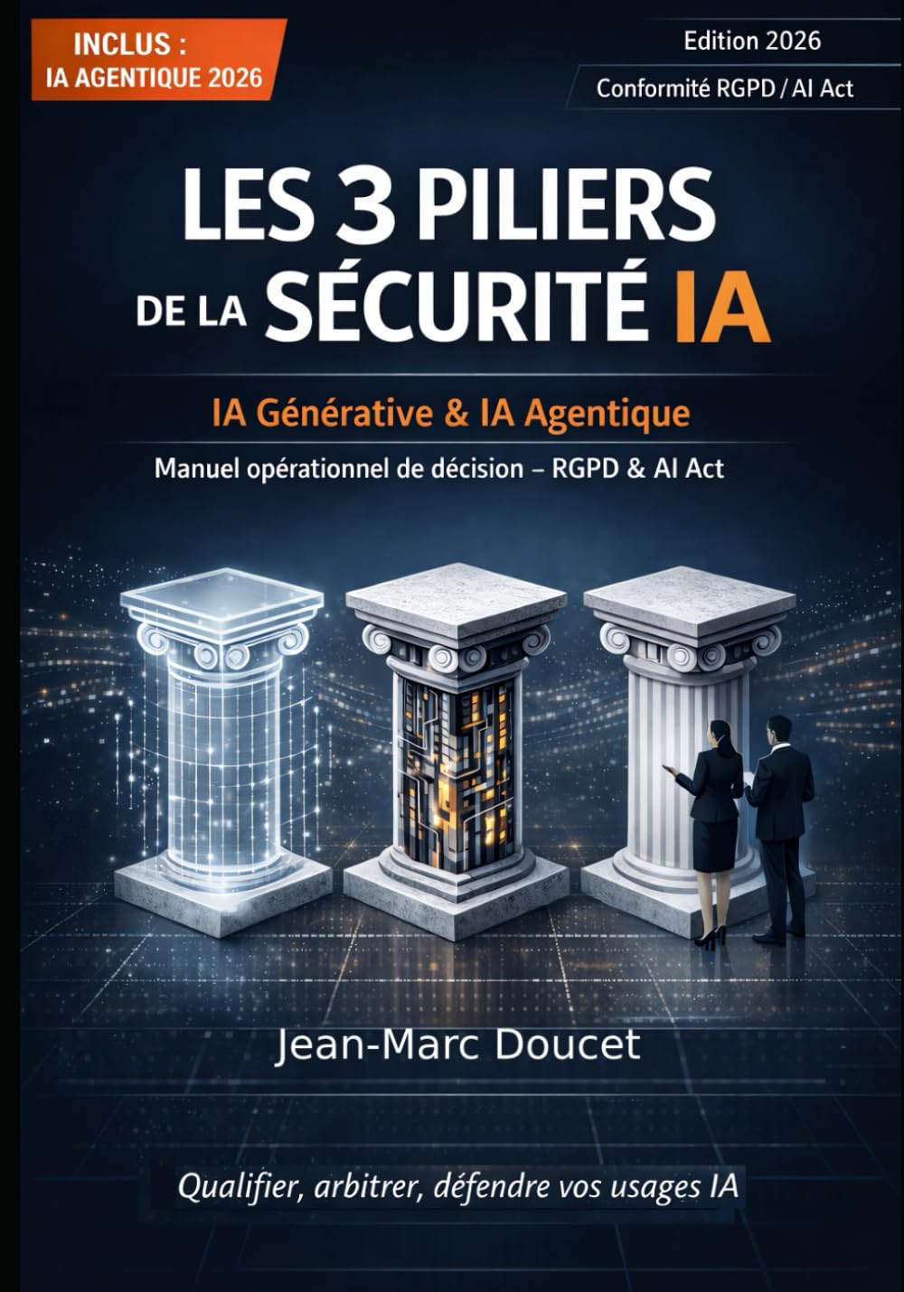 Les 3 piliers de la sécurité IA : guide essentiel: Sécuriser les systèmes d'IA générative : conformité RGPD, AI Act et protection des données (L'IA et moi — Éditions Pro)