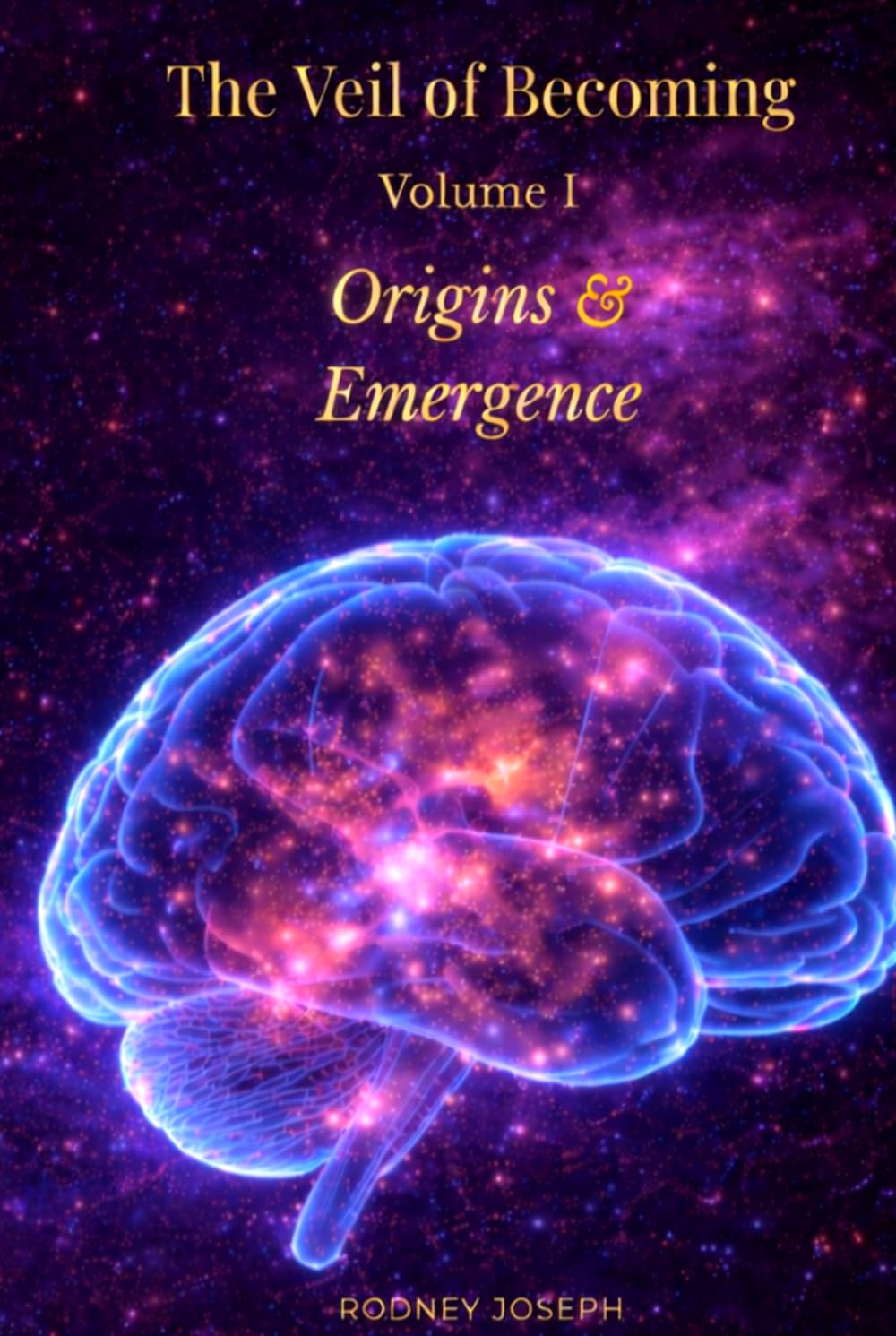 The Veil of Becoming: Volume I — Origins & Emergence