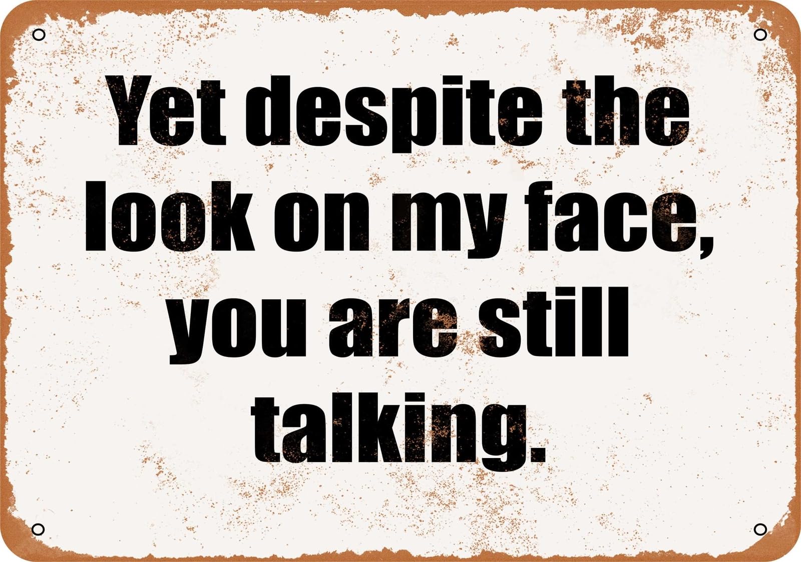 Miaomansenstore Metal Sign - Yet Despite The Look On My Face, You Are Still Talking Home Decor