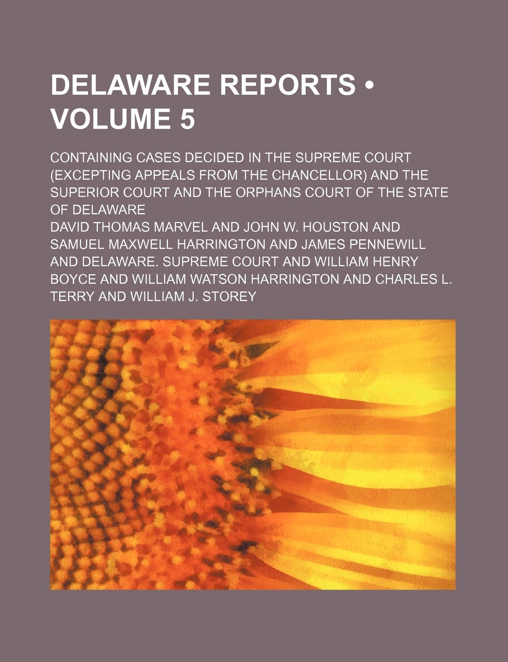 Delaware Reports (Volume 5); Containing Cases Decided in the Supreme Court (Excepting Appeals from the Chancellor) and the Superior Court and the Orph