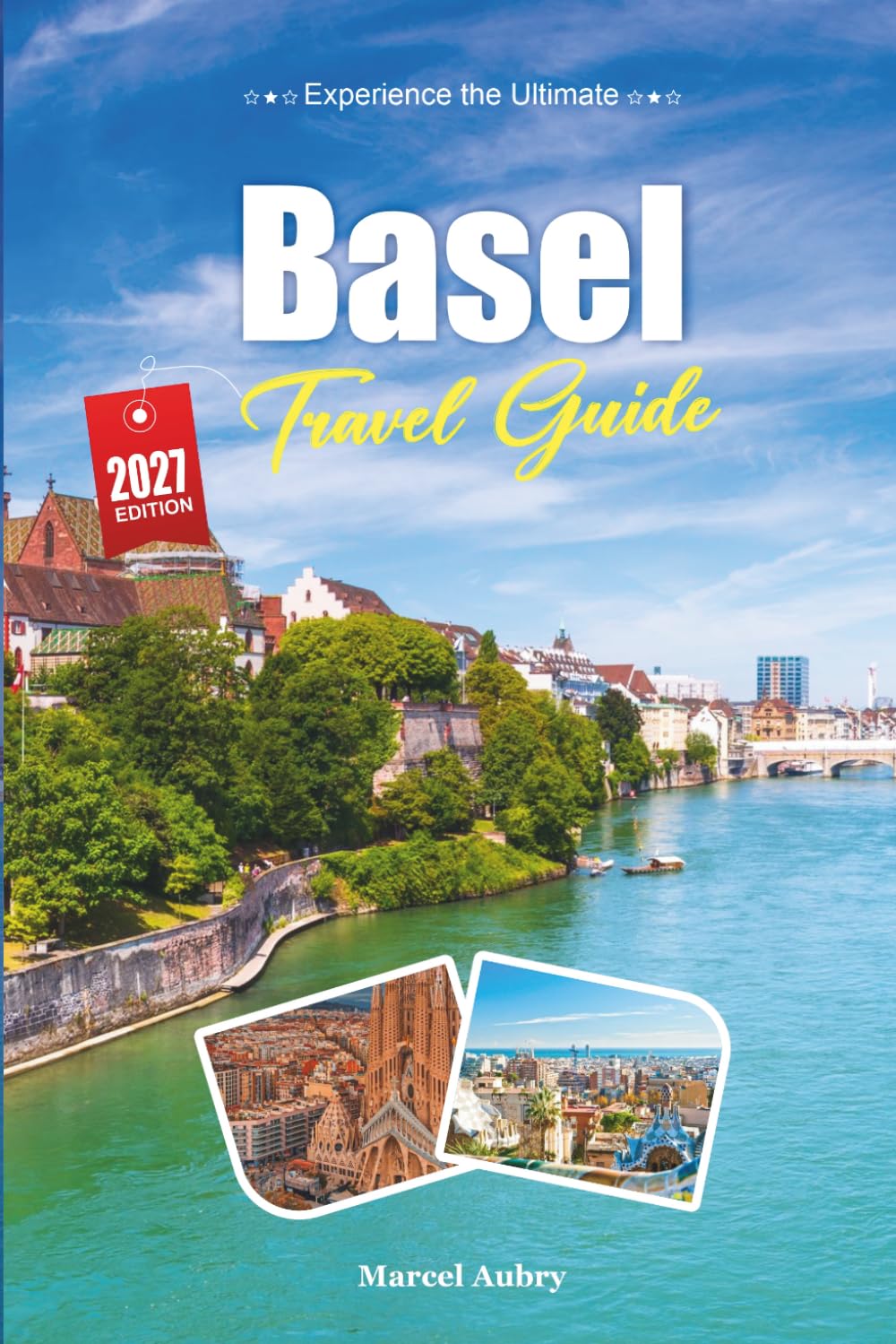 BASEL TRAVEL GUIDE 2027: A Traveler’s guide to the Rhine, the Old Town, and a City Where Three Countries Meet