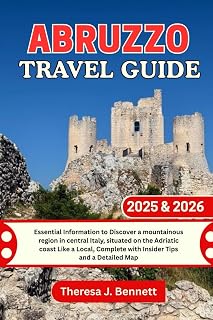 Abruzzo Travel Guide 2025 & 2026: Essential Information to Discover a mountainous region in central Italy, situated on the Adriatic coast Like a ... a Detailed Map (See It Local, Map It Right)