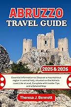 Abruzzo Travel Guide 2025 & 2026: Essential Information to Discover a mountainous region in central Italy, situated on the Adriatic coast Like a ... a Detailed Map (See It Local, Map It Right)
