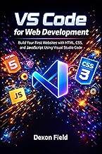 VS Code for Web Development: Build Your First Websites with HTML, CSS, and JavaScript Using Visual Studio Code (VS Code Made Simple Series Book 3) (English Edition)