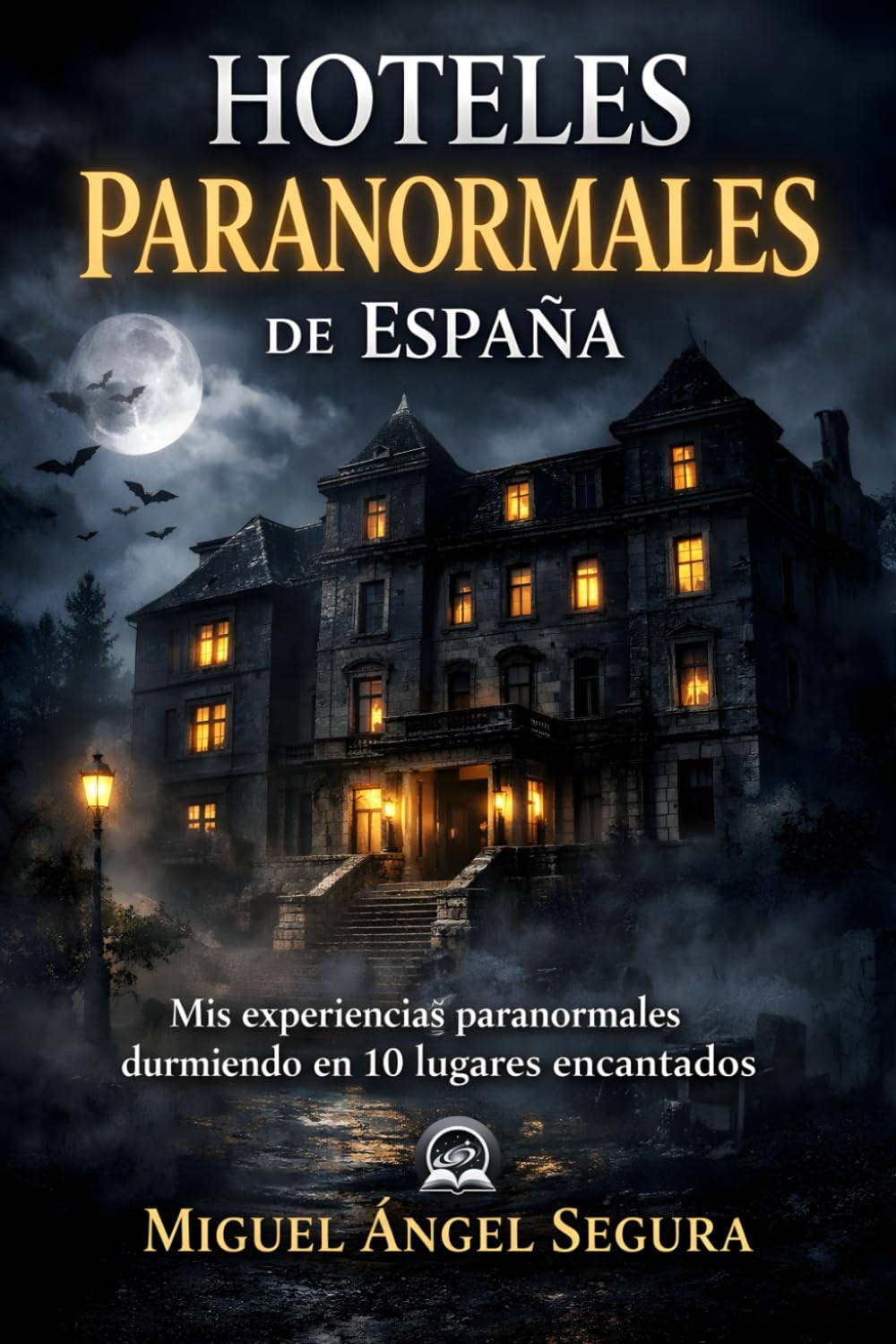 Hoteles paranormales de España: Mis experiencias paranormales durmiendo en 10 lugares encantados (Misterio Paranormal)