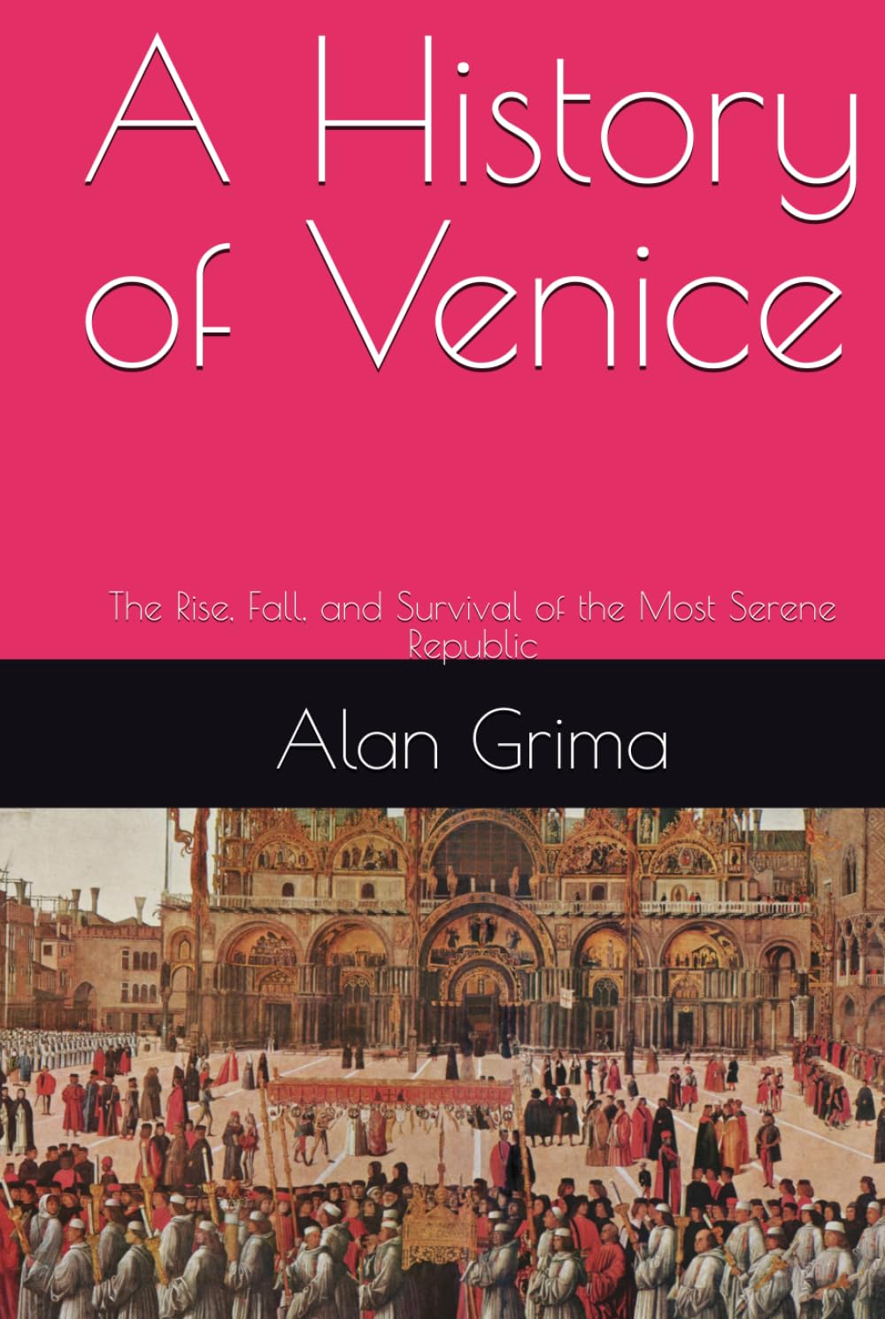 A History of Venice: The Rise, Fall, and Survival of the Most Serene Republic