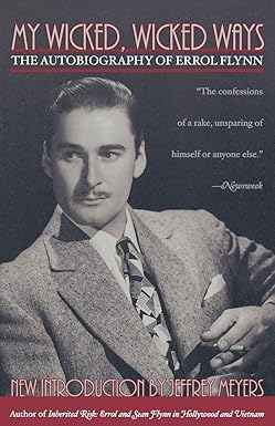 My Wicked, Wicked Ways: The Autobiography of Errol Flynn: Flynn, Errol