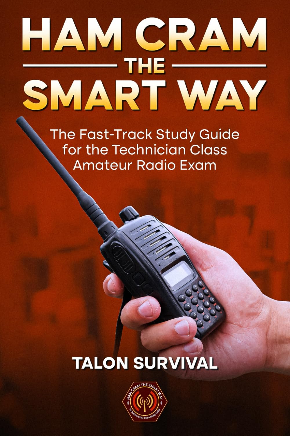Ham Cram the Smart Way: The Fast-Track Study Guide for the Technician Class Amateur Radio Exam