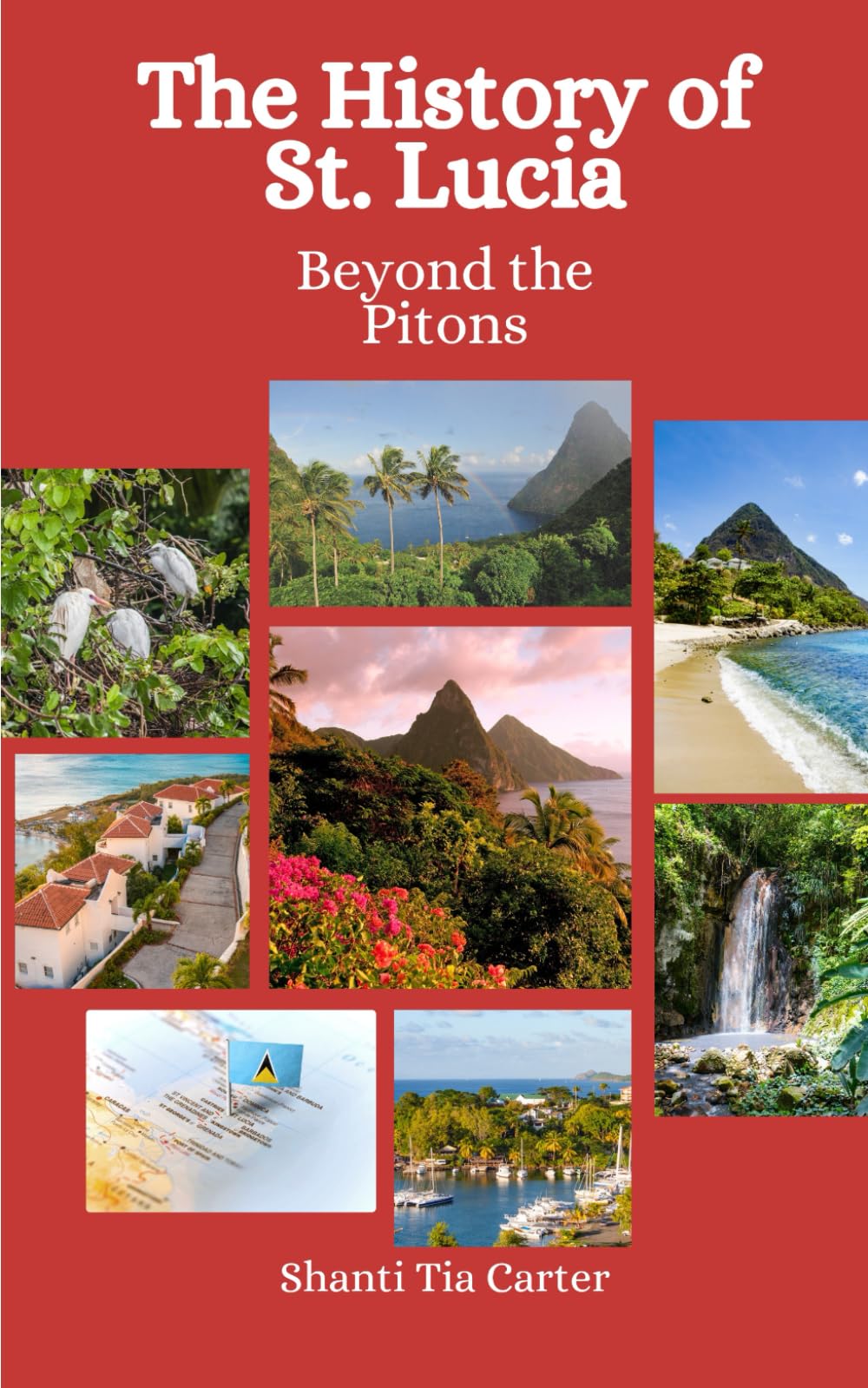 Shanti Tia CarterThe History of St. Lucia: Beyond the Pitons
