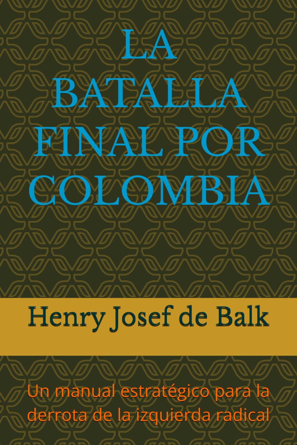 LA BATALLA FINAL POR COLOMBIA: Un manual estratégico para la derrota de la izquierda radical