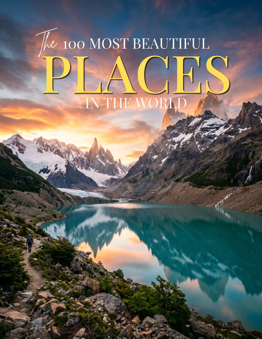 The 100 Most Beautiful Places in the World: A Stunning Visual Journey Through Earth’s Most Breathtaking Destinations | Travel Photography Book for Kids and Adults