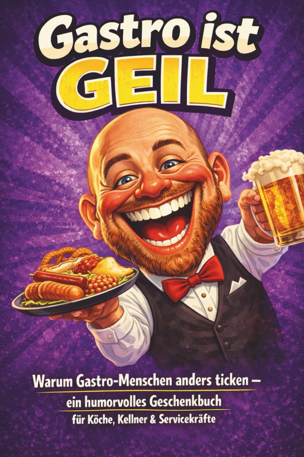 Gastro ist Geil: Warum Gastro-Menschen anders ticken – ein humorvolles Geschenkbuch für Köche, Kellner & Servicekräfte (Ganz normaler Wahnsinn)