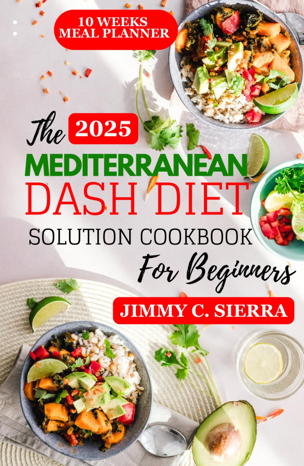 The Mediterranean Dash Diet Solution Cookbook for Beginners: The Ultimate Guide to Heart-Healthy Eating for Weight Watchers (The Comprehensive Meditarranean Diet Cookbooks)