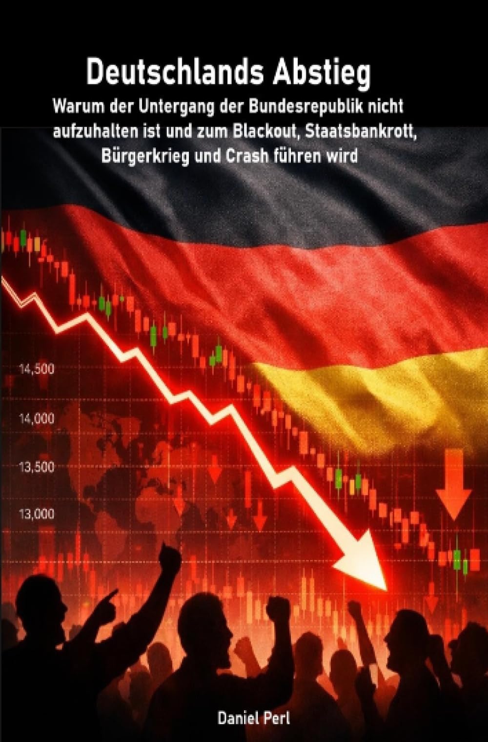 Deutschlands Abstieg - Warum der Untergang der Bundesrepublik nicht aufzuhalten ist und zum Blackout, Staatsbankrott, Bürgerkrieg und Crash führen wird