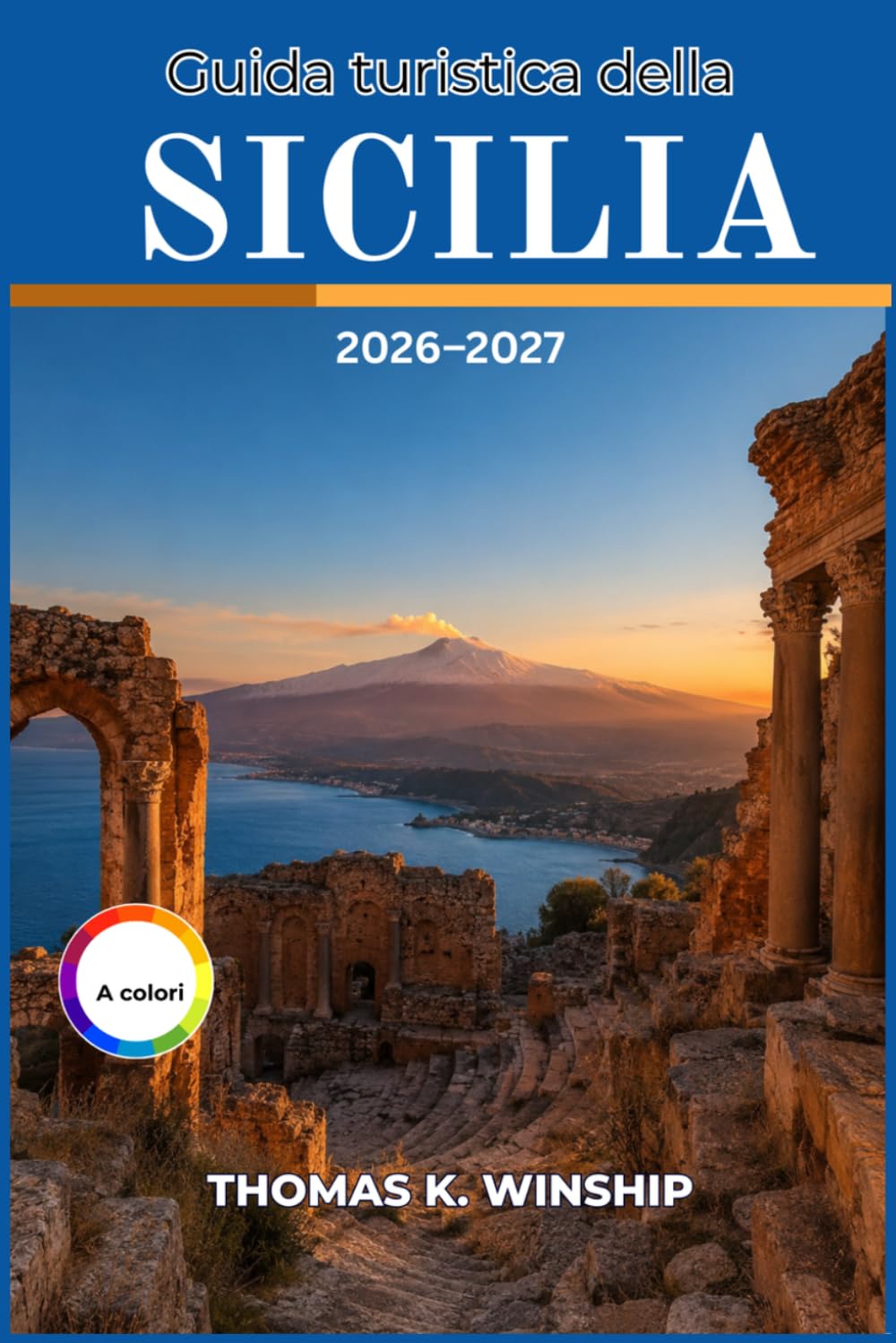 Guida turistica della Sicilia 2026-2027: Esplora antichi templi, cime vulcaniche e città costiere con un itinerario mediterraneo