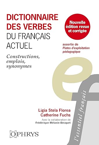 Dictionnaire des verbes du français actuel: Constructions, emplois, synonymes