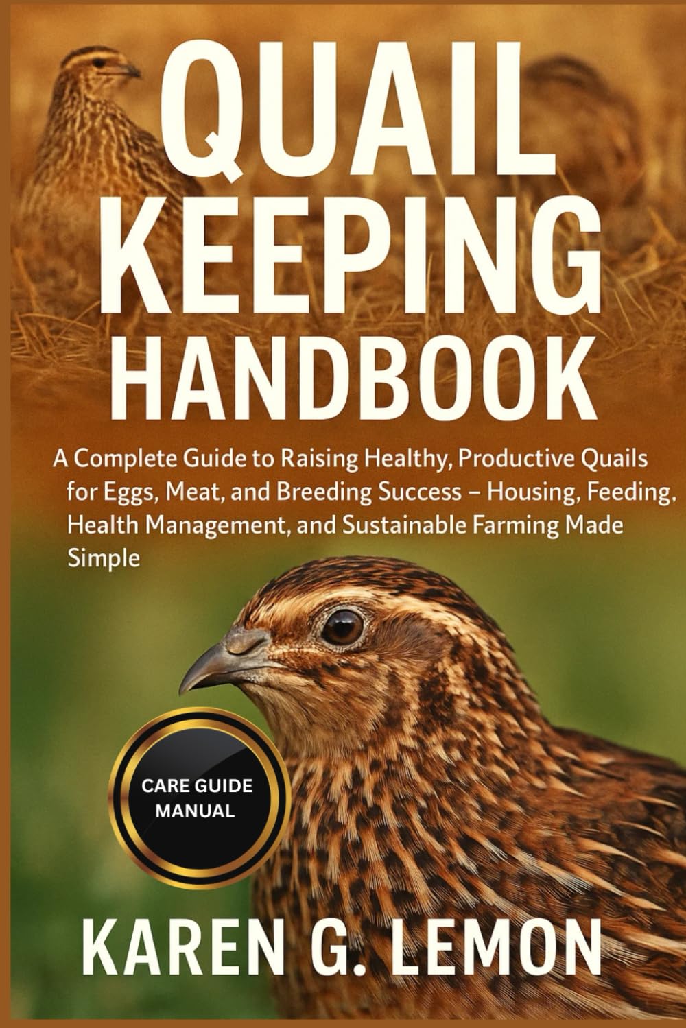 QUAIL KEEPING HANDBOOK: A Complete Guide to Raising Healthy, Productive Quails for Eggs, Meat, and Breeding Success – Housing, Feeding, Health Management, and Sustainable Farming Made Simple