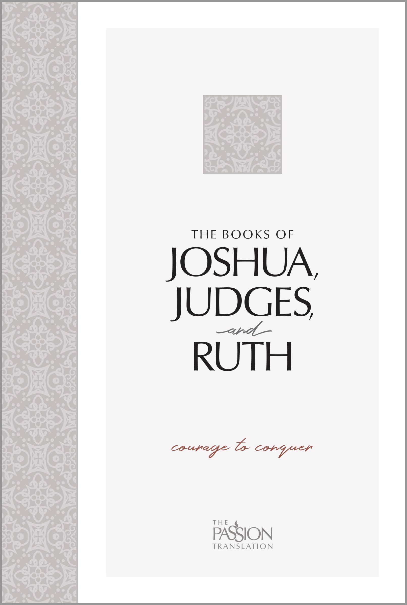The Books of Joshua, Judges, and Ruth: Courage to Conquer (The Passion Translation) – An easy-to-read Scripture Portion for Personal Study to Discover ... People Went from Wanderers to Conquerors