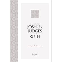The Books of Joshua, Judges, and Ruth Courage to Conquer The Passion Translation An easy-to-read Scripture Portion for Personal Study to Discover ... People Went from Wanderers to Conquerors