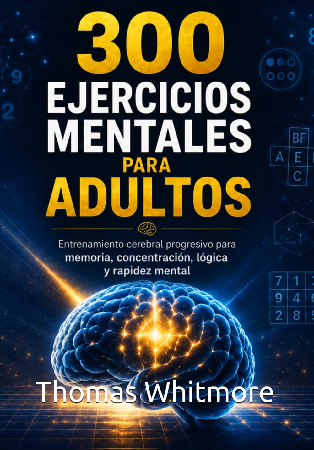 300 EJERCICIOS MENTALES PARA ADULTOS: Entrenamiento cerebral progresivo para memoria, concentración, lógica y rapidez mental