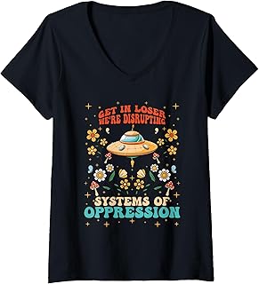 Womens Get in Loser We're Disrupting Systems of Oppression Quote V-Neck T-Shirt