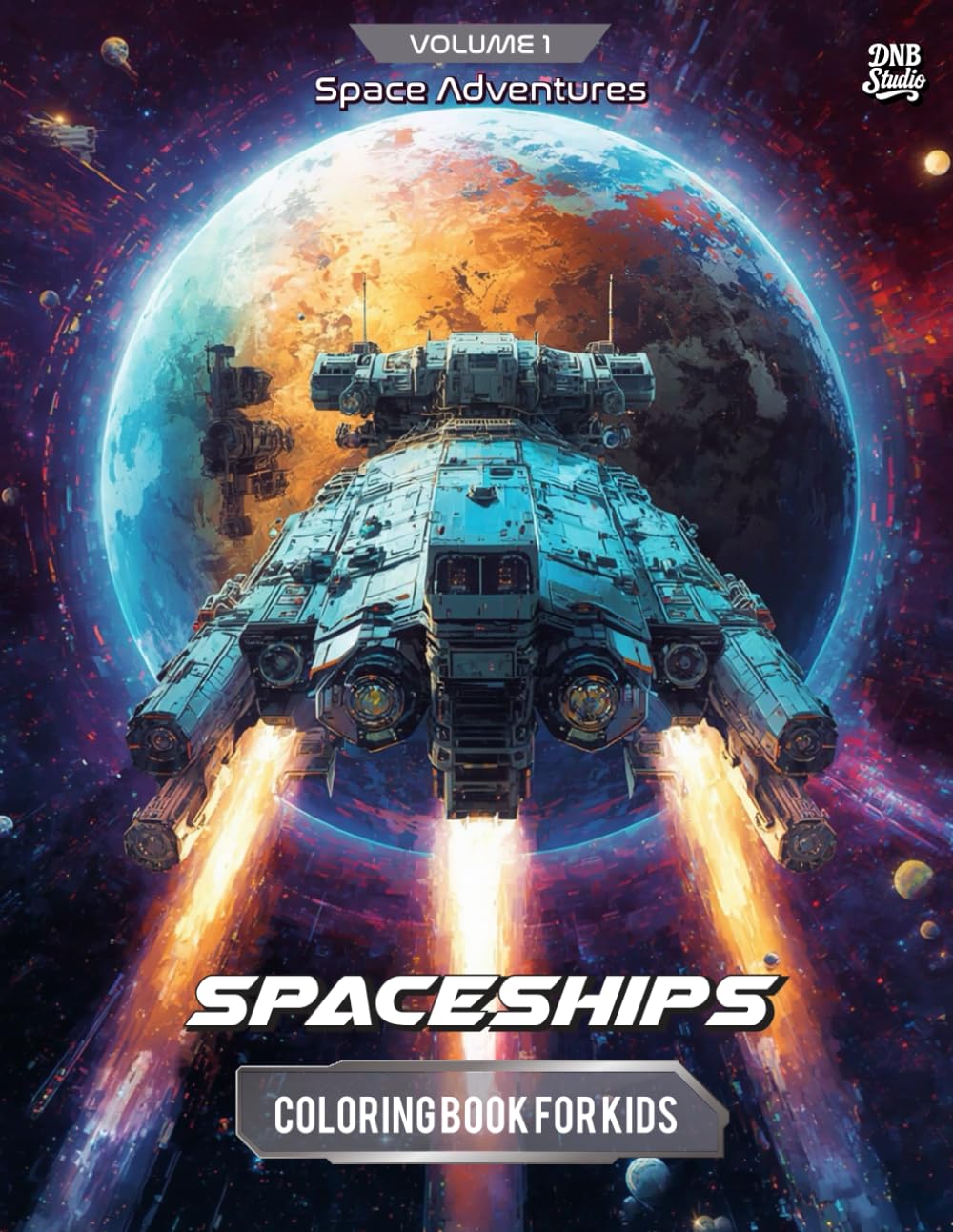 SPACE ADVENTURES: Volume 1 – Starships: Futuristic Spacecraft Coloring Book for Kids | Interstellar Explorer Ships, Battle Cruisers & Galactic Space Designs