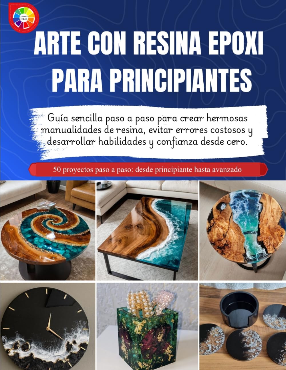 ARTE CON RESINA EPOXI PARA PRINCIPIANTES: Guía sencilla paso a paso para crear hermosas manualidades de resina, evitar errores costosos y desarrollar habilidades y confianza desde cero