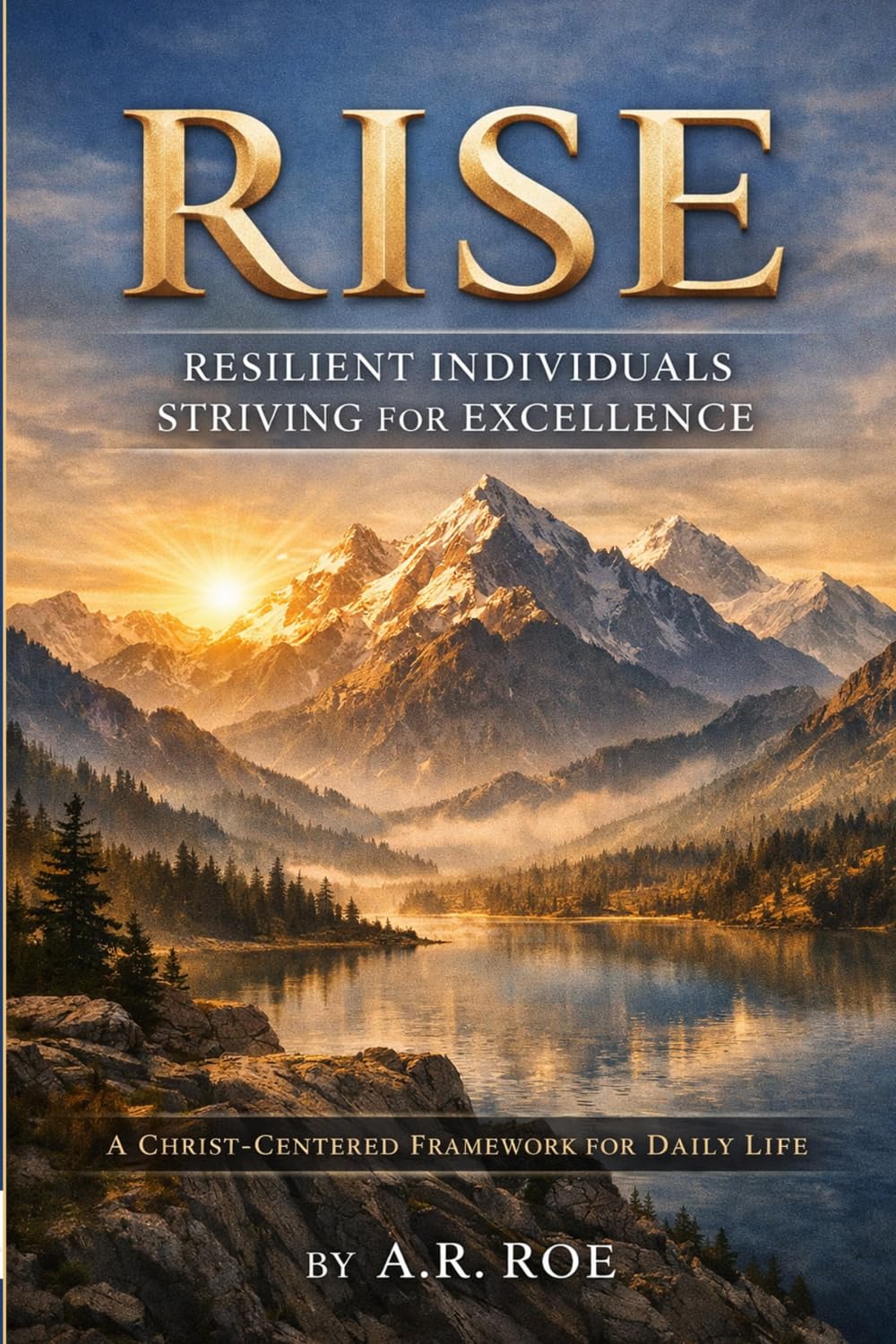 RISE: Resilient Individuals Striving for Excellence: A Christ-Centered Framework for Daily Life