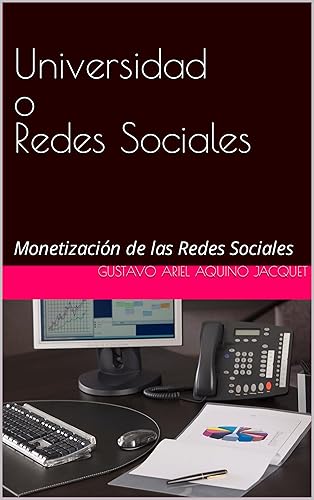 Universidad o Redes Sociales: Monetización de las Redes Sociales (Spanish Edition)