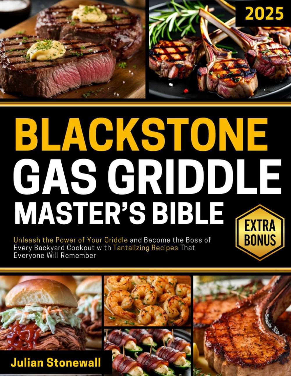 The Blackstone Gas Griddle Master's Bible: Unleash the Power of Your Griddle and Become the Boss of Every Backyard Cookout with Tantalizing Recipes That Everyone Will Remember