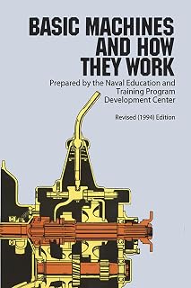 Basic Machines and How They Work: Navy Training Manual – Levers, Gears, Engines Explained with 200+ Illustrations