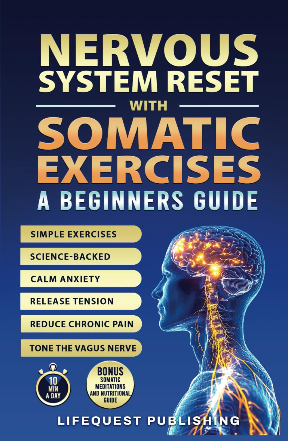 Nervous System Reset With Somatic Exercises: A Beginners Guide: Proven Exercises to Tone the Vagus Nerve, Calm Anxiety, Release Trauma, and Regain Emotional Control in Less than 10 Minutes a Day