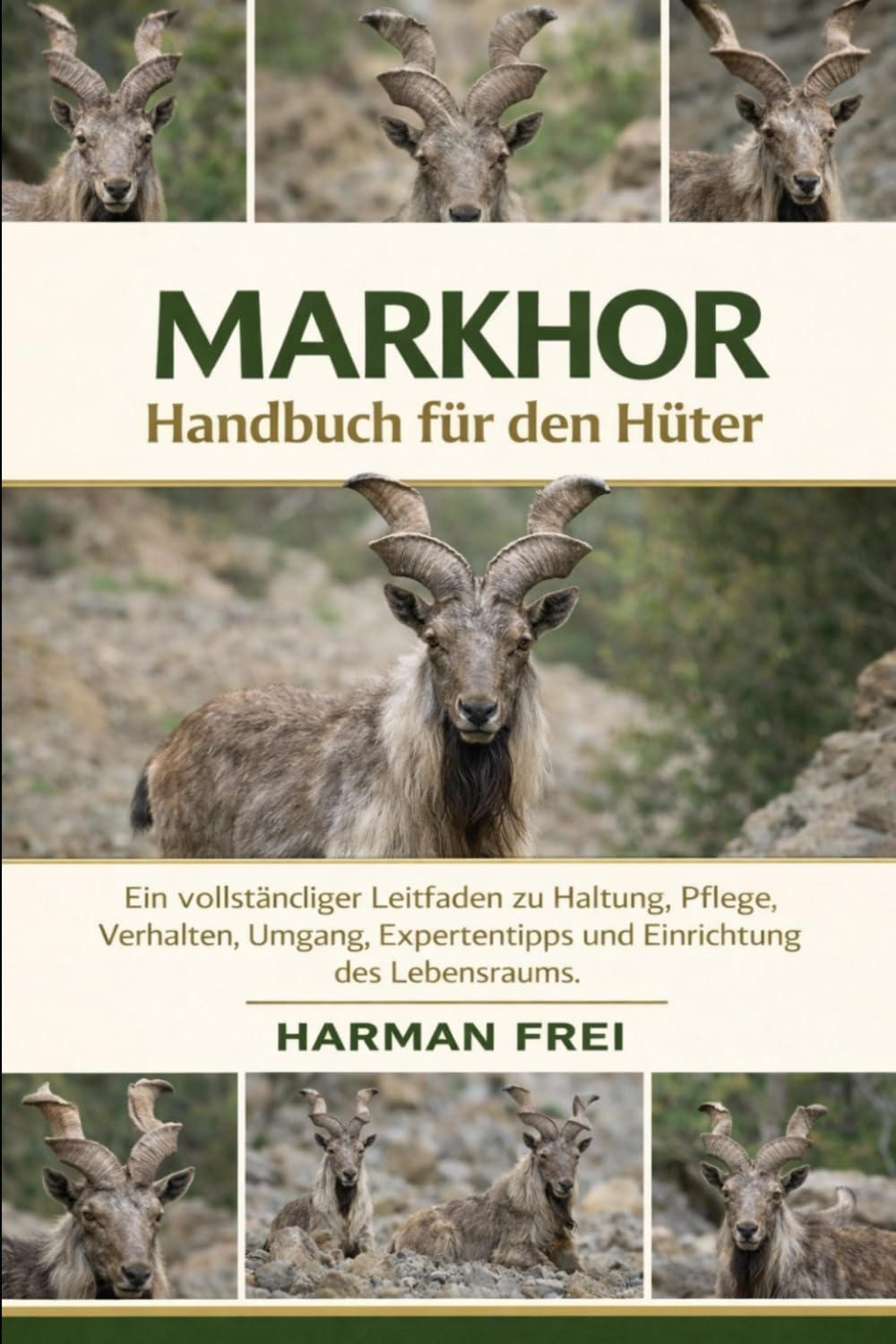 MARKHOR Handbuch für den Hüter: Ein vollständiger Leitfaden zu Haltung, Pflege, Verhalten, Umgang, Expertentipps und Einrichtung des Lebensraums.