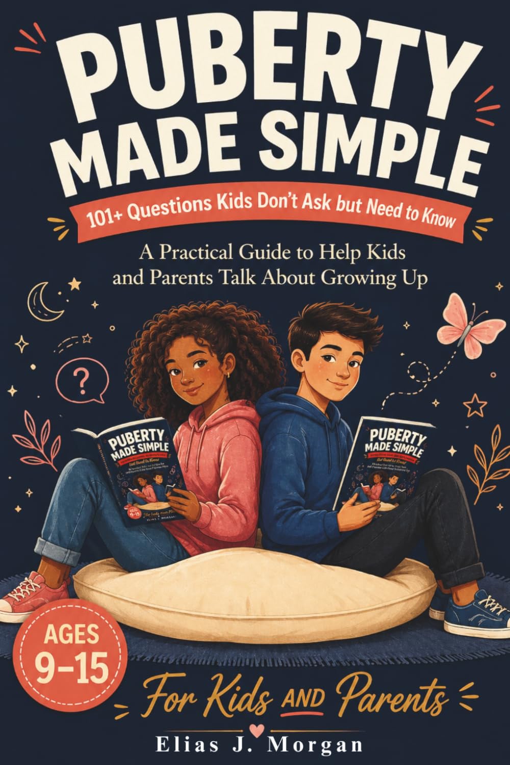 Puberty Made Simple: 101+ Questions Kids Don't Ask but Need to Know (Ages 9-15): A Practical Guide to Help Kids and Parents Talk About Growing Up