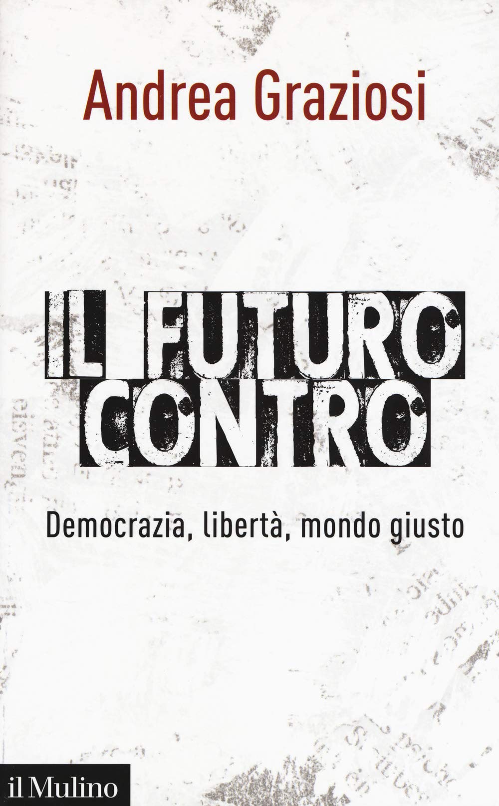 Il Futuro Contro. Democrazia, Libertà, Mondo Giusto - 4