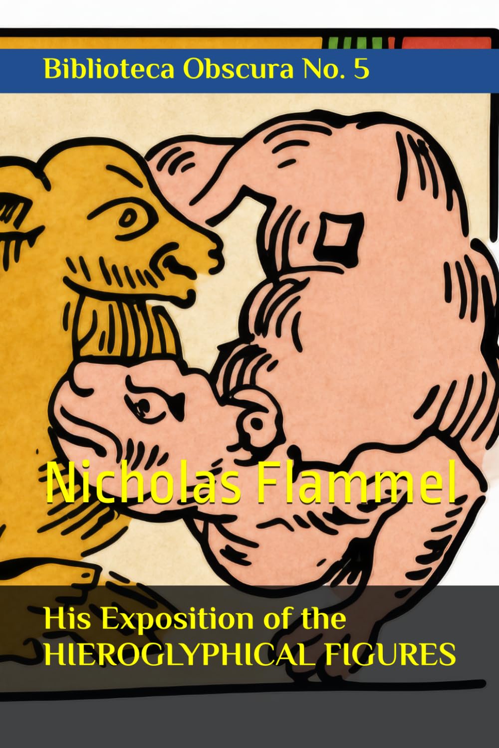 His Exposition of the HIEROGLYPHICAL FIGURES: Biblioteca Obscura No. 5