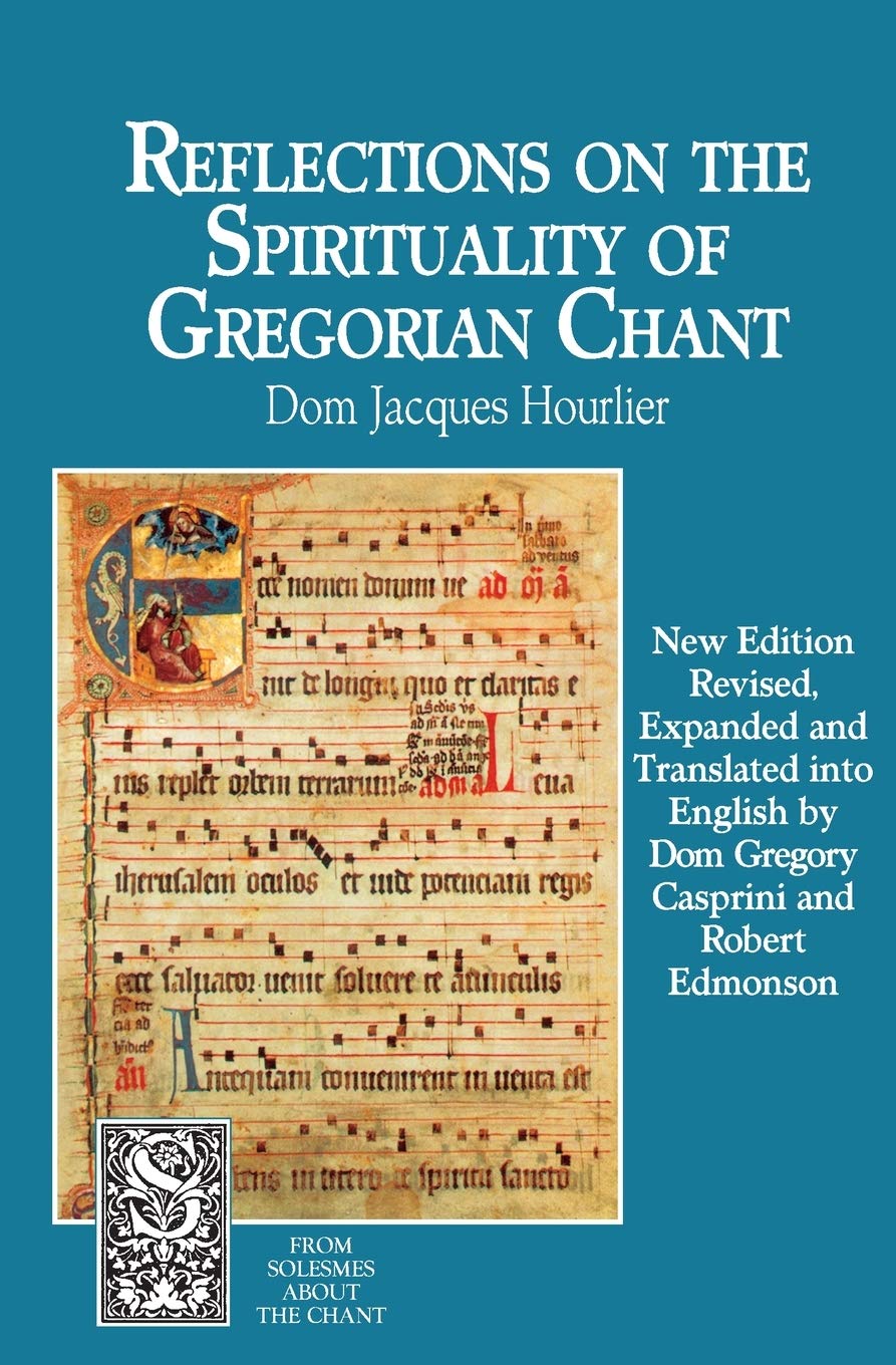 Reflections on the Spirituality of Gregorian Chant (From Solesmes about the Chant)